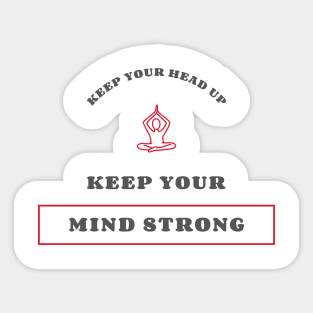 Keep Your Head Up Keep Your Mind Strong Sticker